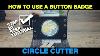 How To Use A Button Badge Circle Cutter